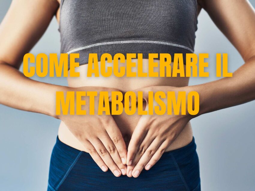 Come Accelerare il Metabolismo: Consigli, Abitudini e Cibi che Fanno Davvero la Differenza